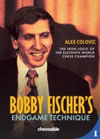 Bobby Fischer's Endgame Technique: The Iron Logic of the Eleventh World Chess Champion 9083602249 Book Cover