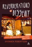 Reverberations of Dissent: Identity and Expression in Iran's Illegal Music Scene 1441123253 Book Cover