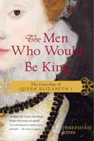 The Men Who Would Be King: Suitors to Queen Elizabeth I 0062190881 Book Cover