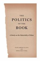 The Politics of the Book: A Study on the Materiality of Ideas 0271083433 Book Cover