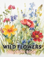 Wild Flowers Coloring Book For Adult: Beautiful and High-Quality Design To Relax and Enjoy B0CPCQRBRR Book Cover