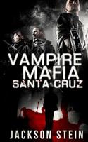 Vampire Mafia: Santa Cruz: A Paranormal Thriller 1500505277 Book Cover
