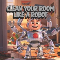 Clean Your Room Like a Robot B0GYFQHBKG Book Cover