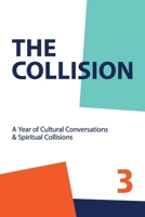 The Collsion Vol. 3: A Year of Cultural Conversations & Spiritual Collisions 1735087262 Book Cover