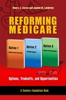 Reforming Medicare: Options, Tradeoffs, and Opportunities 0815701241 Book Cover