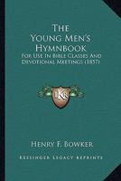 The Young Men's Hymnbook: For Use In Bible Classes And Devotional Meetings 1437349366 Book Cover