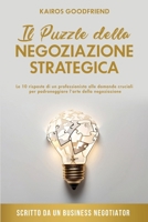 Il Puzzle della Negoziazione Strategica: Le 10 risposte di un professionista alle domande cruciali per padroneggiare l'arte della negoziazione (Italian Edition) 2970174413 Book Cover