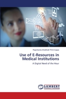 Use of E-Resources in Medical Institutions: A Digital Need of the Hour 3659329886 Book Cover