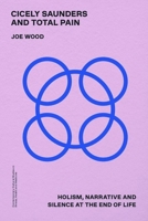 Cicely Saunders and Total Pain: Holism, Narrative and Silence at the End of Life 1399531069 Book Cover