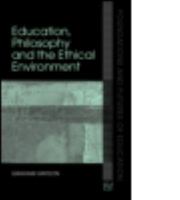 Education, Philosophy and the Ethical Environment 0415356628 Book Cover