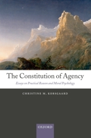 The Constitution of Agency: Essays on Practical Reason and Moral Psychology 0199552746 Book Cover