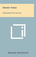 Henry Ford: Highlights of His Life 1258164302 Book Cover