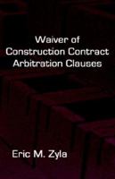 Waiver of Construction Contract Arbitration Clauses 1934086029 Book Cover