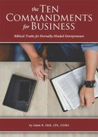 The Ten Commandments for Business : Biblical Truths for Eternally-Minded Entrepreneurs 069209167X Book Cover