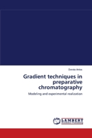 Gradient techniques in preparative chromatography: Modeling and experimental realization 3838310764 Book Cover