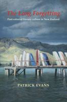 The Long Forgetting: Post-Colonial Literary Culture in New Zealand 1877257699 Book Cover