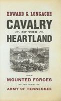 Cavalry of the Heartland: The Mounted Forces of the Army of Tennessee 1594160988 Book Cover