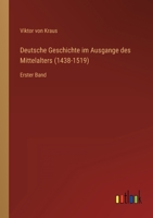 Deutsche Geschichte Im Ausgange Des Mittelalters (1438-1519) 0270460543 Book Cover