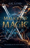 Malicious Magic (Atlantis Outcasts) B0GSSQNGKR Book Cover