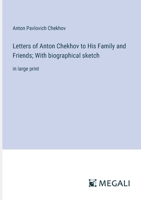 Letters of Anton Chekhov to His Family and Friends; With biographical sketch: in large print 3387052081 Book Cover