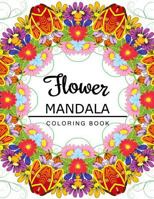 Flower Mandala Coloring Book: Coloring Pages for Adults, Floral Mandala Coloring Book for Adults 153495760X Book Cover