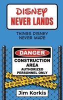 Disney Never Lands: Things Disney Never Made B0DPGGN8CL Book Cover