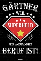 G�rtner weil Superheld kein anerkannter Beruf ist! Notizbuch: G�rtner Journal DIN A5 liniert 120 Seiten Geschenk 1712528688 Book Cover
