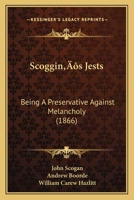Scoggin’s Jests: Being A Preservative Against Melancholy 1104903334 Book Cover