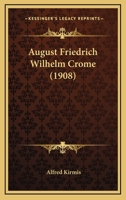 August Friedrich Wilhelm Crome (1908) 1120263727 Book Cover