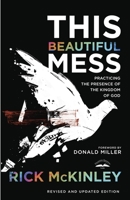 This Beautiful Mess: Practicing the Presence of the Kingdom of God 1601425694 Book Cover