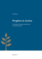 Prophets in Action: An Analysis of Prophetic Symbolic Acts in the Old Testament 9188906159 Book Cover
