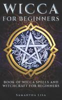 Wicca For Beginners: Book of Wicca Spells and Witchcraft for Beginners 1076874819 Book Cover