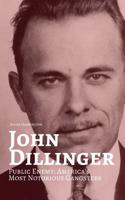 JOHN DILLINGER: Public Enemy: Americas Most Notorious Gangsters 152180656X Book Cover