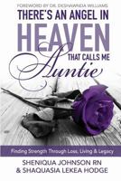 There's An Angel In Heaven That Calls Me Auntie: Finding Strength Through Loss, Living, & Legacy 1791615368 Book Cover