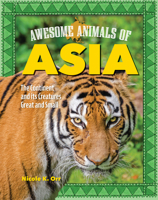 Awesome Animals of Asia: The Continent and Its Creatures Great and Small (Curious Fox Books) For Kids Ages 5-10, Photos and Fun Facts - Tigers, Elephants, Pandas, Scorpions, Komodo Dragons, and More B0CSGZ699T Book Cover