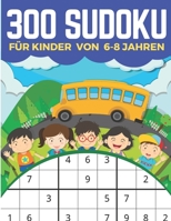 300 Sudoku F�r Kinder Von 6-8 Jahren: Sudoku 9x9 Einfaches, mittleres, schwieriges Sudoku-R�tsel und ihre L�sungen. Merkf�higkeit und Logik. Stunden der Spiele. B08C95PBTC Book Cover