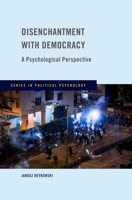 Disenchantment with Democracy: A Psychological Perspective 0190078588 Book Cover