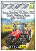 Farming Simulator 17 Platinum Edition Game Guide Unofficial 198572569X Book Cover