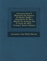 Chronica Geral E Minuciosa Do Imperio Do Brazil: Desde a Descoberta Do Novo Mundo Ou America Até O Anno De 1879 1144094720 Book Cover