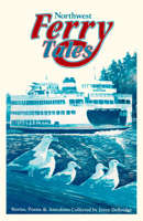 Northwest Ferry Tales: A Collection of Stories, Poems & Anecdotes from Washington, British Columbia, and Alaska 0888392508 Book Cover