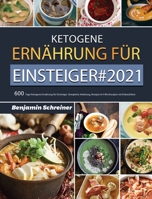 Ketogene Ernährung für Einsteiger#2021: 600 Tage Ketogene Ernährung für Einsteiger. Komplette Anleitung, Rezepte & 4-Wochenplan mit Einkaufsliste 1803672161 Book Cover