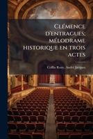 ClÃ(c)mence d'entragues; mÃ(c)lodrame historique en trois actes (French Edition) B0FJQ2MZXQ Book Cover