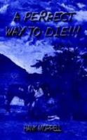 A Perfect Way to Die!!! 1410725642 Book Cover