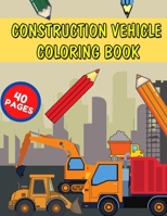 Construction Vehicle Coloring Book: Ages 2-4 Boys Diggers, Dumpers, Cranes and Trucks for Toddlers B087SJWCWC Book Cover