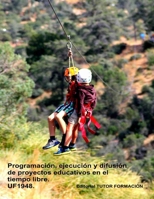 Programación, ejecución y difusión de proyectos educativos en el tiempo libre. UF1948. (Dirección y coordinación de actividades de tiempo libre educativo infantil y juvenil) (Spanish Edition) 841648287X Book Cover