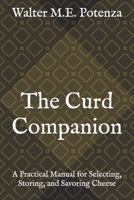 The Curd Companion: A Practical Manual for Selecting, Storing, and Savoring Cheese (Flavors + Knowledge) B0H8Q719X8 Book Cover