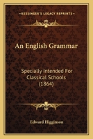 An English Grammar, Specially Intended for Classical Schools 1015502539 Book Cover
