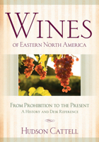 Wines of Eastern North America: From Prohibition to the Present--A History and Desk Reference 0801451981 Book Cover