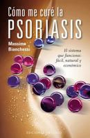 Como Me Cure la Psoriasis: El Sistema Que Funciona: Facil, Natural y Economico 8497777611 Book Cover