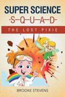 Super Science Squad: The Lost Pixie B086P9BBZ4 Book Cover